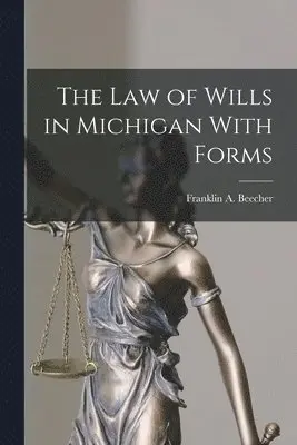 Franklin A Beecher - Law of Wills in Michigan With Forms, Häftad. Tillgänglighet: Lägg i varukorg