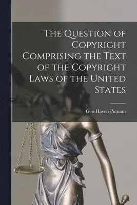 Question of Copyright Comprising the Text of the Copyright Laws of the United States