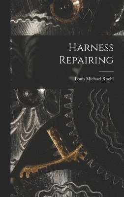 Louis Michael Roehl - Harness Repairing, Inbunden. Tillgänglighet: Lägg i varukorg