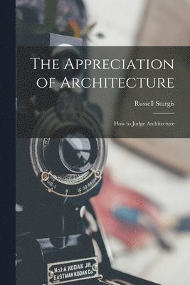 Russell Sturgis - Appreciation of Architecture; How to Judge Architecture, Häftad. Tillgänglighet: Lägg i varukorg
