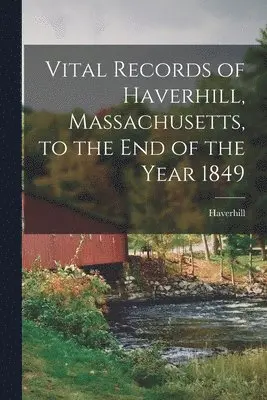 Haverhill (Mass ) - Vital Records of Haverhill, Massachusetts, to the end of the Year 1849, Häftad. Tillgänglighet: Lägg i varukorg