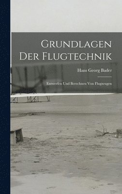 Hans Georg Bader - Grundlagen Der Flugtechnik, Inbunden