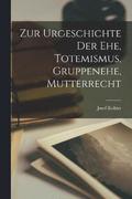 Zur Urgeschichte der Ehe, Totemismus, Gruppenehe, Mutterrecht
