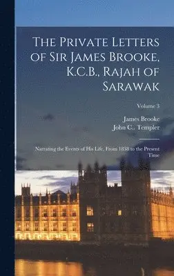 James Brooke, John C Templer - Private Letters of Sir James Brooke, K.C.B., Rajah of Sarawak, Inbunden. Tillgänglighet: Lägg i varukorg