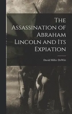David Miller DeWitt - Assassination of Abraham Lincoln and Its Expiation, Inbunden. Tillgänglighet: Lägg i varukorg