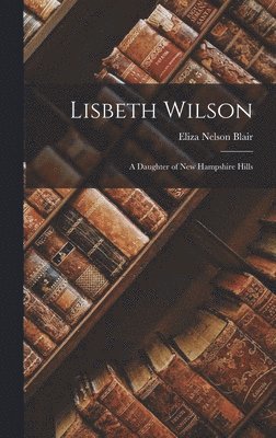 Eliza Nelson Blair - Lisbeth Wilson, Inbunden. Tillgänglighet: Lägg i varukorg