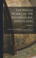 Whole Works of the Reverend Mr. John Flavel