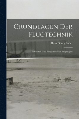 Hans Georg Bader - Grundlagen Der Flugtechnik, Häftad