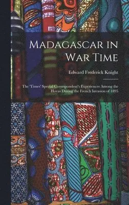 Edward Frederick Knight - Madagascar in War Time, Inbunden. Tillgänglighet: Lägg i varukorg