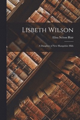 Eliza Nelson Blair - Lisbeth Wilson, Häftad. Tillgänglighet: Lägg i varukorg