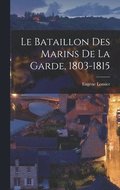 Bataillon Des Marins De La Garde, 1803-1815