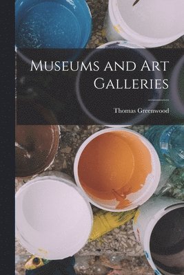 Thomas Greenwood - Museums and Art Galleries, Häftad