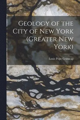 Louis Pope Gratacap - Geology of the City of New York (Greater New York), Häftad. Tillgänglighet: Lägg i varukorg