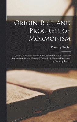 Pomeroy Tucker - Origin, Rise, and Progress of Mormonism, Inbunden