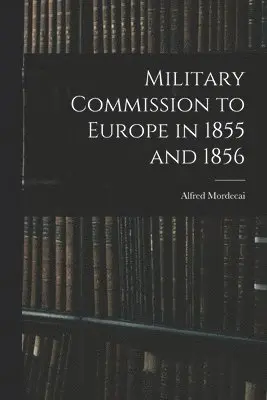 Alfred Mordecai - Military Commission to Europe in 1855 and 1856, Häftad. Tillgänglighet: Lägg i varukorg
