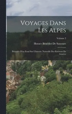 Horace Bénédict de Saussure - Voyages Dans Les Alpes, Inbunden. Tillgänglighet: Lägg i varukorg