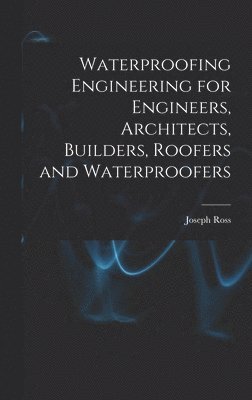 Joseph Ross - Waterproofing Engineering for Engineers, Architects, Builders, Roofers and Waterproofers, Inbunden. Tillgänglighet: Lägg i varukorg