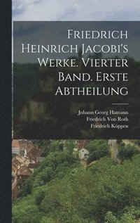 Friedrich Heinrich Jacobi's Werke. Vierter Band. Erste Abtheilung