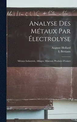 Auguste Hollard, L Bertiaux - Analyse Des Métaux Par Électrolyse, Inbunden. Tillgänglighet: Lägg i varukorg