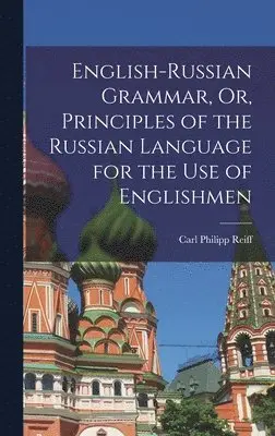 Carl Philipp Reiff - English-Russian Grammar, Or, Principles of the Russian Language for the Use of Englishmen, Inbunden. Tillgänglighet: Lägg i varukorg