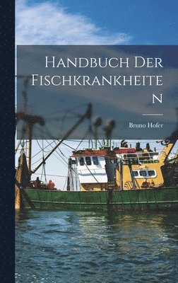 Bruno Hofer - Handbuch Der Fischkrankheiten, Inbunden