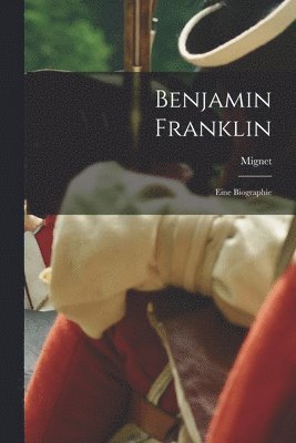 Mignet - Benjamin Franklin, Häftad. Tillgänglighet: Tillfälligt slut
