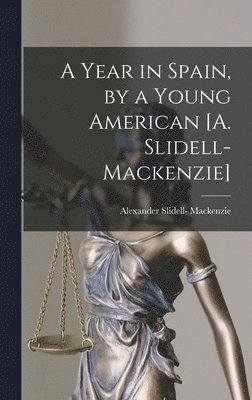 Alexander Slidell- MacKenzie - Year in Spain, by a Young American [A. Slidell-Mackenzie], Inbunden. Tillgänglighet: Lägg i varukorg