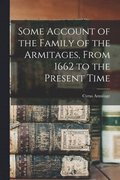 Some Account of the Family of the Armitages, From 1662 to the Present Time