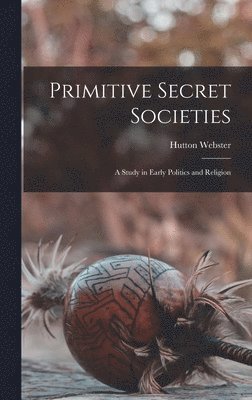 Hutton Webster - Primitive Secret Societies, Inbunden. Tillgänglighet: Lägg i varukorg