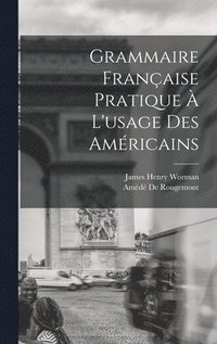 Grammaire Franaise Pratique  L'usage Des Amricains