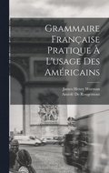 Grammaire Fran�aise Pratique � L'usage Des Am�ricains