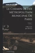 Chemin De Fer Mtropolitain Municipal De Paris; Volume 1
