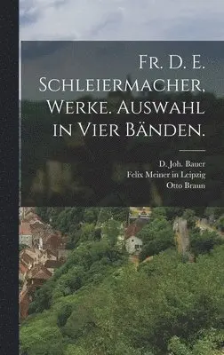 Otto Braun, D Joh Bauer - Fr. D. E. Schleiermacher, Werke. Auswahl in Vier Bänden., Inbunden. Tillgänglighet: Lägg i varukorg