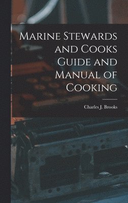 Charles J Brooks - Marine Stewards and Cooks Guide and Manual of Cooking, Inbunden. Tillgänglighet: Lägg i varukorg