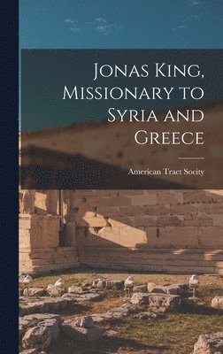 Jonas King, Missionary to Syria and Greece, Inbunden