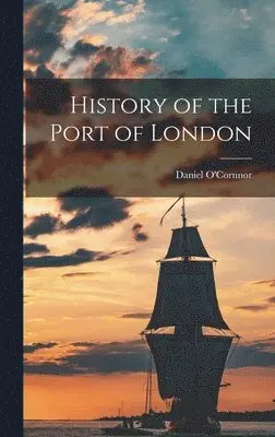 Daniel O'Cornnor - History of the Port of London, Inbunden. Tillgänglighet: Lägg i varukorg