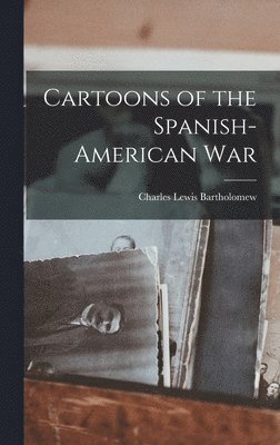 Charles Lewis Bartholomew - Cartoons of the Spanish-American War, Inbunden. Tillgänglighet: Lägg i varukorg