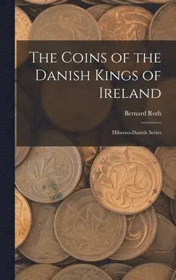 Bernard Roth - Coins of the Danish Kings of Ireland, Inbunden. Tillgänglighet: Lägg i varukorg
