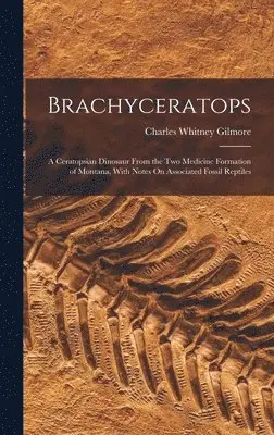 Charles Whitney Gilmore - Brachyceratops, Inbunden. Tillgänglighet: Lägg i varukorg