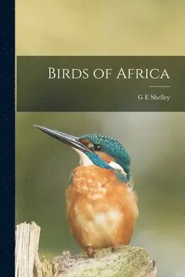 G E Shelley - Birds of Africa, Häftad. Tillgänglighet: Lägg i varukorg