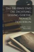 Das Erlebnis und die Dichtung, Lessing, Goethe, Novalis, Hlderlin