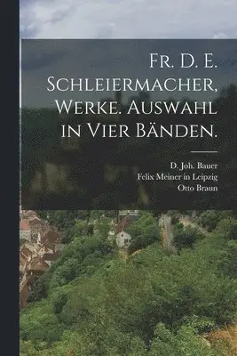 Otto Braun, D Joh Bauer - Fr. D. E. Schleiermacher, Werke. Auswahl in Vier Bänden., Häftad. Tillgänglighet: Lägg i varukorg