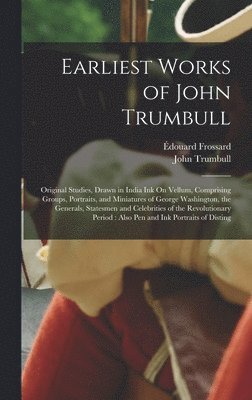 John Trumbull, Édouard Frossard - Earliest Works of John Trumbull, Inbunden. Tillgänglighet: Lägg i varukorg