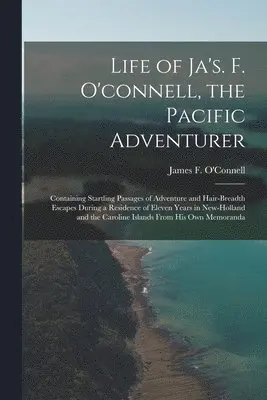James F O'Connell - Life of Ja's. F. O'connell, the Pacific Adventurer, Häftad. Tillgänglighet: Lägg i varukorg