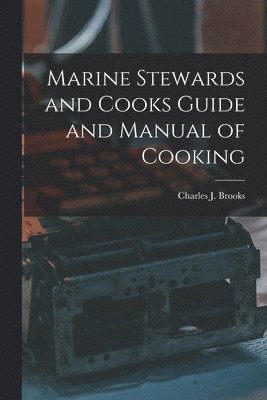 Charles J Brooks, Charles J Brooks - Marine Stewards and Cooks Guide and Manual of Cooking, Häftad. Tillgänglighet: Lägg i varukorg