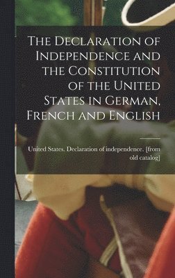Declaration of Independence and the Constitution of the United States in German, French and English, Inbunden