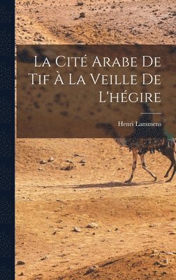 Henri Lammens - Cité arabe de Tif à la veille de l'hégire, Inbunden