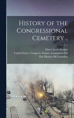 History of the Congressional Cemetery .., Inbunden