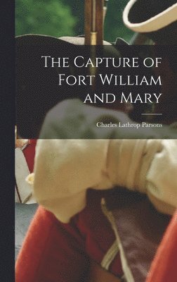 Charles Lathrop Parsons - Capture of Fort William and Mary, Inbunden. Tillgänglighet: Lägg i varukorg