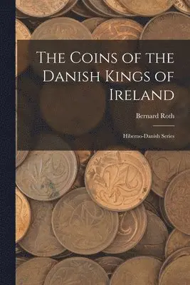 Bernard Roth - Coins of the Danish Kings of Ireland, Häftad. Tillgänglighet: Lägg i varukorg